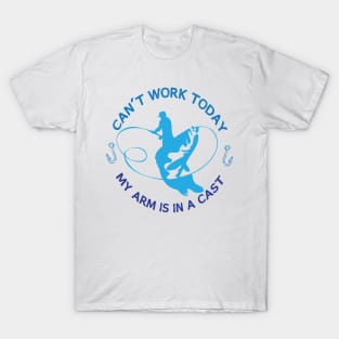 I Can't Work Today My Arm is in A Cast Funny Fishing Fathers Day T-Shirt